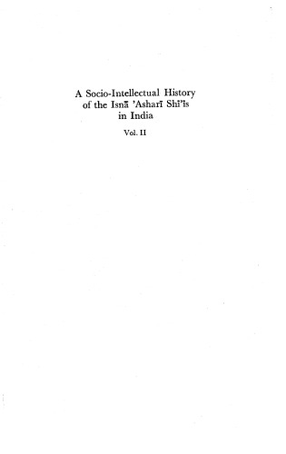 A Socio-Intellectual History of the Isna Ashari Shi'īs in India / 2: 16th to 19th century AD