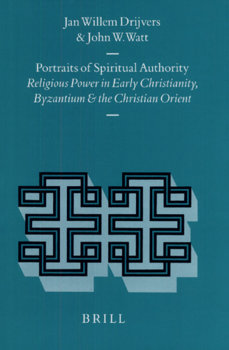 Portraits of Spiritual Authority: Religious Power in Early Christianity, Byzantium and the Christian Orient