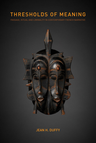 Thresholds of Meaning: Passage, Ritual and Liminality in Contemporary French Narrative