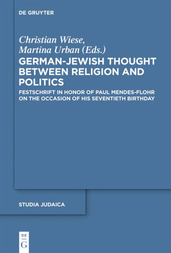 German-Jewish Thought Between Religion and Politics. Festschrift in Honor of Paul Mendes-Flohr on the Occasion of His Seventieth Birthday