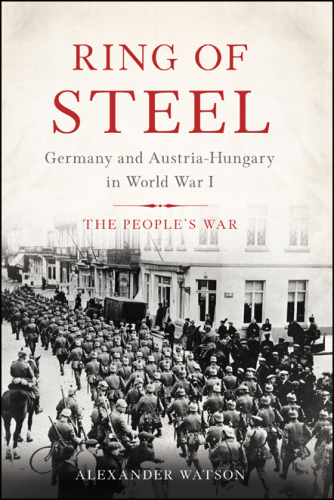 Ring of Steel: Germany and Austria-Hungary in World War I