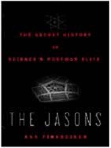 The Jasons: The Secret History of Science's Postwar Elite