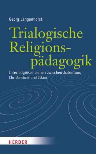 Trialogische Religionspädagogik. Interreligiöses Lernen zwischen Judentum, Christentum und Islam