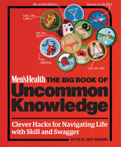 Men’s Health: The Big Book of Uncommon Knowledge: Clever Hacks for Navigating Life with Skill and Swagger!