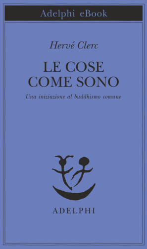Le cose come sono. Una iniziazione al buddhismo comune