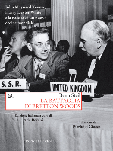 La battaglia di Bretton Woods. John Maynard Keynes, Harry Dexter White e la nascita di un nuovo ordine mondiale