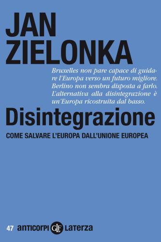 Disintegrazione. Come salvare l’Europa dall’Unione Europea