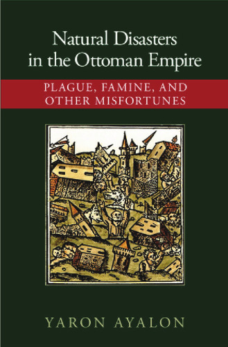 Natural Disasters in the Ottoman Empire: Plague, Famine, and Other Misfortunes