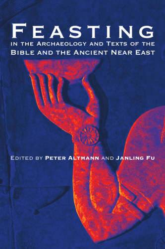Feasting in the Archaeology and Texts of the Bible and the Ancient Near East