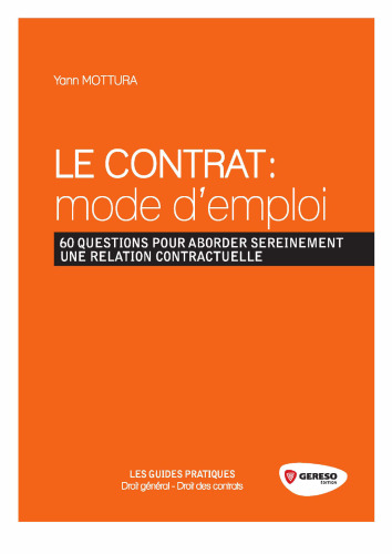 Le contrat : mode d’emploi : 60 questions pour aborder sereinement une relation contractuelle
