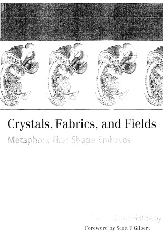 Crystals, Fabrics, and Fields: Metaphors That Shape Embryos