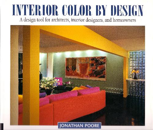 Interior Color by Design: A Design Tool for Architects, Interior Designers, and Homeowners 