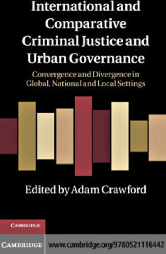 International and Comparative Criminal Justice and Urban Governance: Convergence and Divergence in Global, National and Local Settings