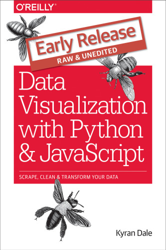Data Visualization with Python and JavaScript: Scrape, Clean, Explore & Transform Your Data