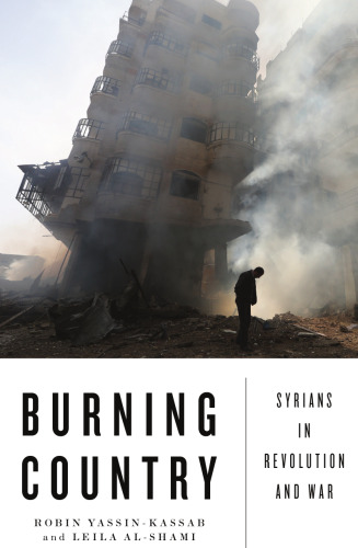 Burning Country: Syrians in Revolution and War