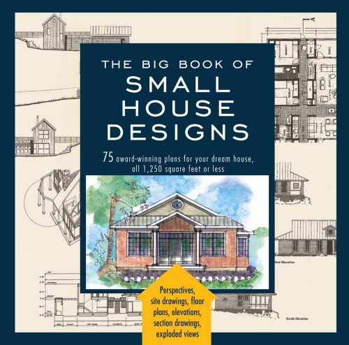 The big book of small house designs : 75 award-winning plans for houses 1,250 square feet or less