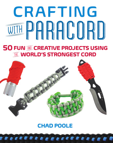 Crafting with paracord : 50 fun and creative projects using the world's strongest cord