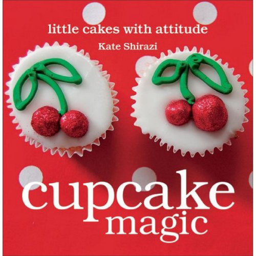 Cupcake magic : [little cakes with attitude]