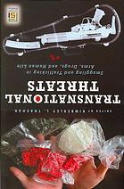 Transnational threats : smuggling and trafficking in arms, drugs, and human life