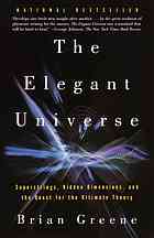 The elegant universe : superstrings, hidden dimensions, and the quest for the ultimate theory