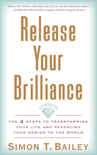 Release your brilliance : the 4 steps to transforming your life and revealing your genius to the world