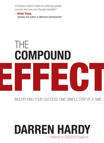 The compound effect : multiplying your success, one simple step at a time