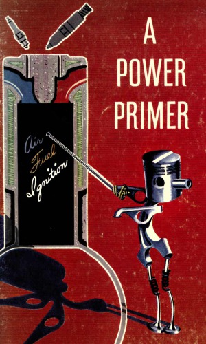 A power primer : an introduction to the internal combustion engine: automobile, aircraft, diesel