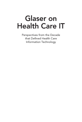 Glaser on health care IT : perspectives from the decade that defined health care information technology