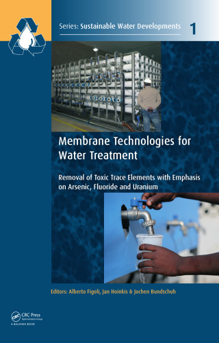 Membrane technologies for water treatment : removal of toxic trace elements with emphasis on arsenic, fluoride and uranium