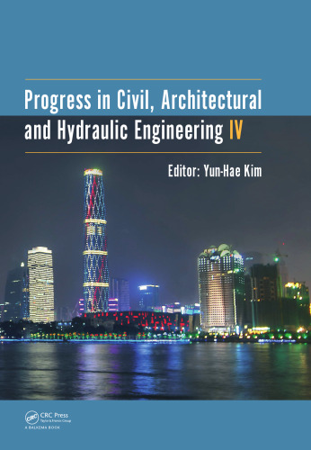 Progress in Civil, Architectural and Hydraulic Engineering IV : Proceedings of the 2015 4th International Conference on Civil, Architectural and Hydraulic Engineering (ICCAHE 2015), Guangzhou, China, June 20-21, 2015