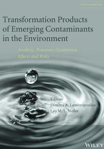 Transformation products of emerging contaminants in the environment : analysis, processes, occurrence, effects and risks. Volume 2