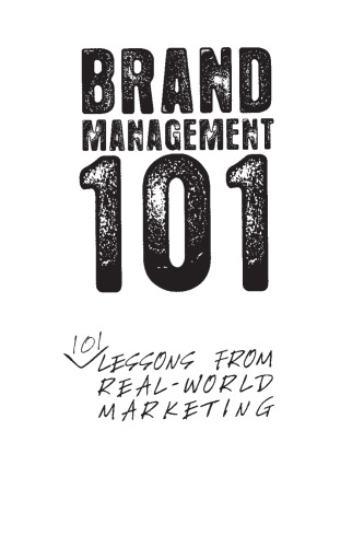 Brand management 101 : 101 lessons from real-world marketing