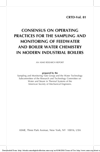 Consensus on operating practices for the sampling and monitoring of feedwater and boiler water chemistry in modern industrial boilers : an ASME research report