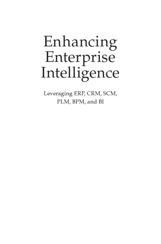Enhancing enterprise intelligence : leveraging ERP, CRM, SCM, PLM, BPM, and BI