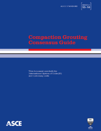 Compaction grouting consensus guide : ASCE standard ASCE/G-I53-10