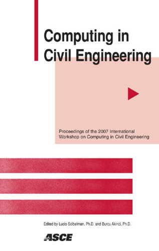Computing in civil engineering : proceeding of the 2007 ASCE International Workshop on Computing in Civil Engineering, July 24-27, 2007 Pittsburg, Pennsylvania, USA