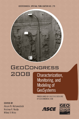 Characterization, monitoring, and modeling of geosystems : proceedings of sessions of Geocongress 2008, March 9-12, 2008, New Orleans, Louisiana, sponsored by the Geo-Institute of the American Society of Civil Engineers