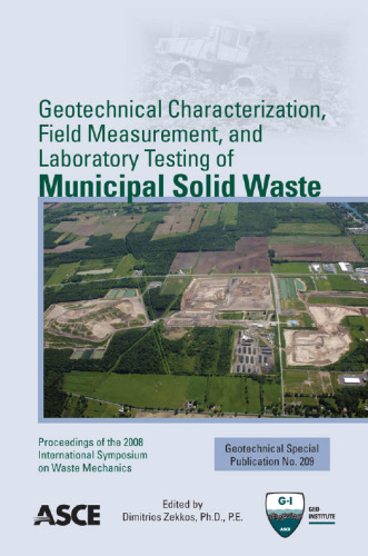 Geotechnical characterization, field measurement, and laboratory testing of municipal solid waste : proceedings of the 2008 International Symposium on Waste Mechanics, March 13, 2008, New Orleans, Louisiana