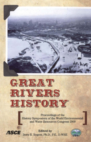 Great rivers history : proceedings and invited papers for the EWRI Congress and History Symposium, May 17-19, 2009, Kansas City, Missouri
