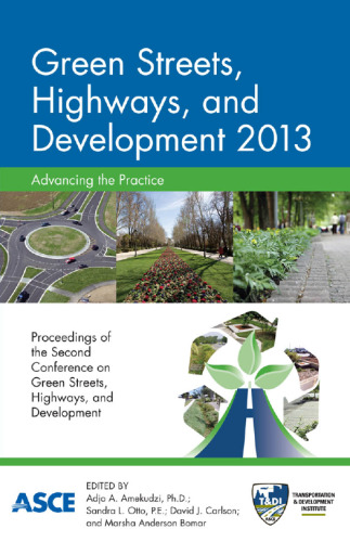 Green streets, highways, and development 2013, advancing the practice : proceedings of the Second Green Streets, Highways, and Development Conference, November 3-6, 2013, Austin, Texas