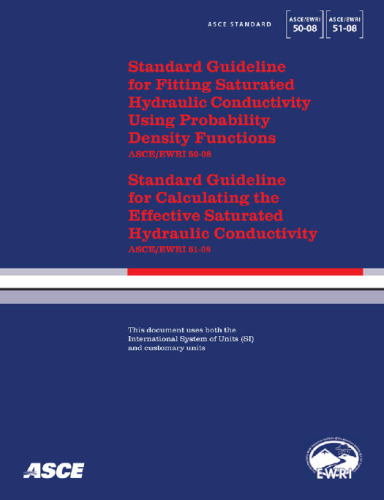 Standard guideline for fitting saturated hydraulic conductivity using probability density function (ASCE/EWRI 50-08) ; standard guideline for calculating the effective saturated hydraulic conductivity (ASCE/EWRI 51-08)