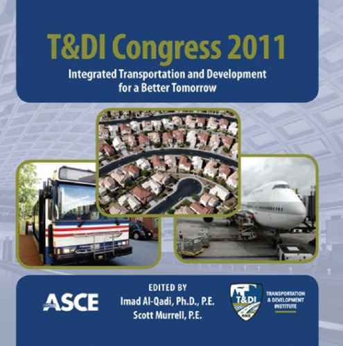 T&DI congress 2011 : integrated transportation and development for a better tomorrow : proceedings of the first Transportation and Development Institute Congress : March 13-16, 2011, Chicago, Illinois