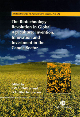 The Biotechnology Revolution in Global Agriculture : Invention, Innovation and Investment in the Canola Sector. Biotechnology in Agriculture Series, No. 24