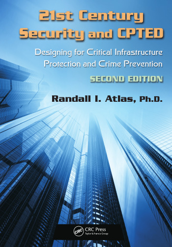 21st century security and CPTED : designing for critical infrastructure protection and crime prevention