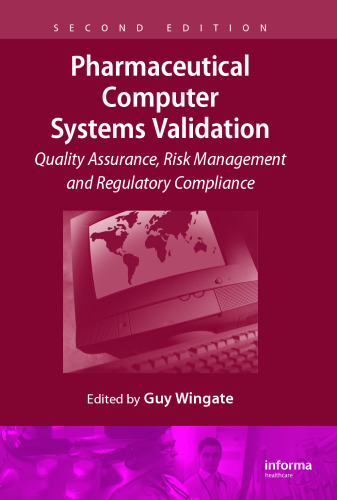 Pharmaceutical computer systems validation : quality assurance, risk management and regulatory compliance