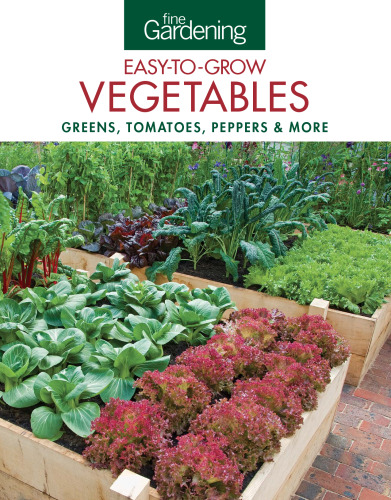 Fine gardening easy-to-grow vegetables : greens, tomatoes, peppers & more