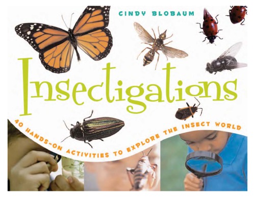 Insectigations : 40 hands-on activities to explore the insect world