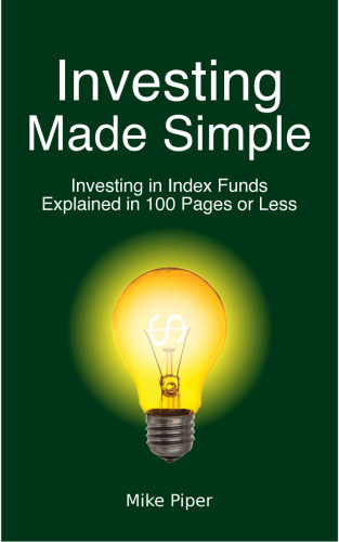 Investing made simple : investing in index funds explained in 100 pages or less