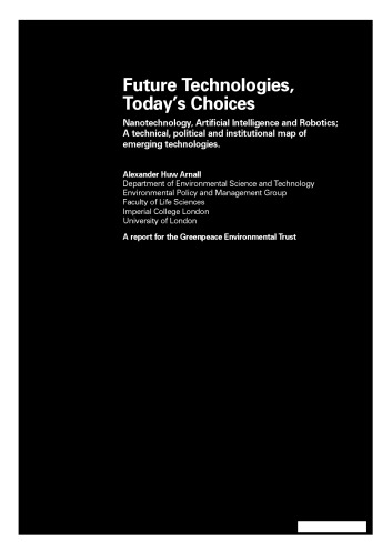 Future technologies, today's choices : nanotechnology, artificial intelligence and robotics ; a technical, political and institutional map of emerging technologies
