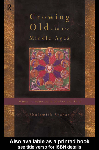 Growing old in the Middle Ages : 'winter clothes us in shadow and pain'
